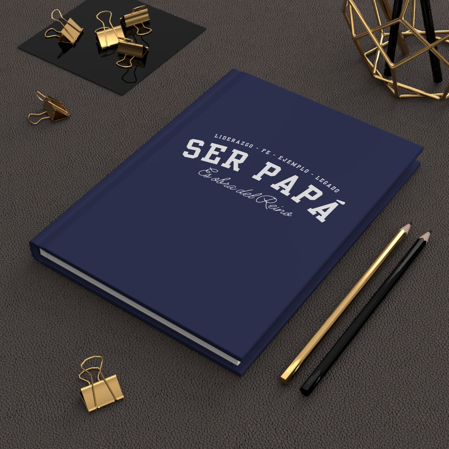"Ser Papá Es Obra Del Reino" Hardcover Journal — Liderazgo · Fe · Ejemplo · Legado (Father’s Devotional & Sermon Notebook)