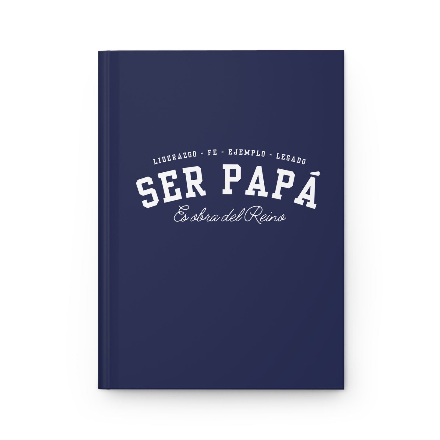 "Ser Papá Es Obra Del Reino" Hardcover Journal — Liderazgo · Fe · Ejemplo · Legado (Father’s Devotional & Sermon Notebook)