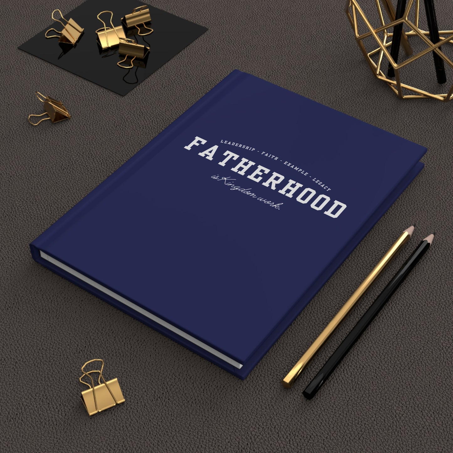 "Fatherhood Is Kingdom Work" Hardcover Journal — Leadership • Faith • Example • Legacy