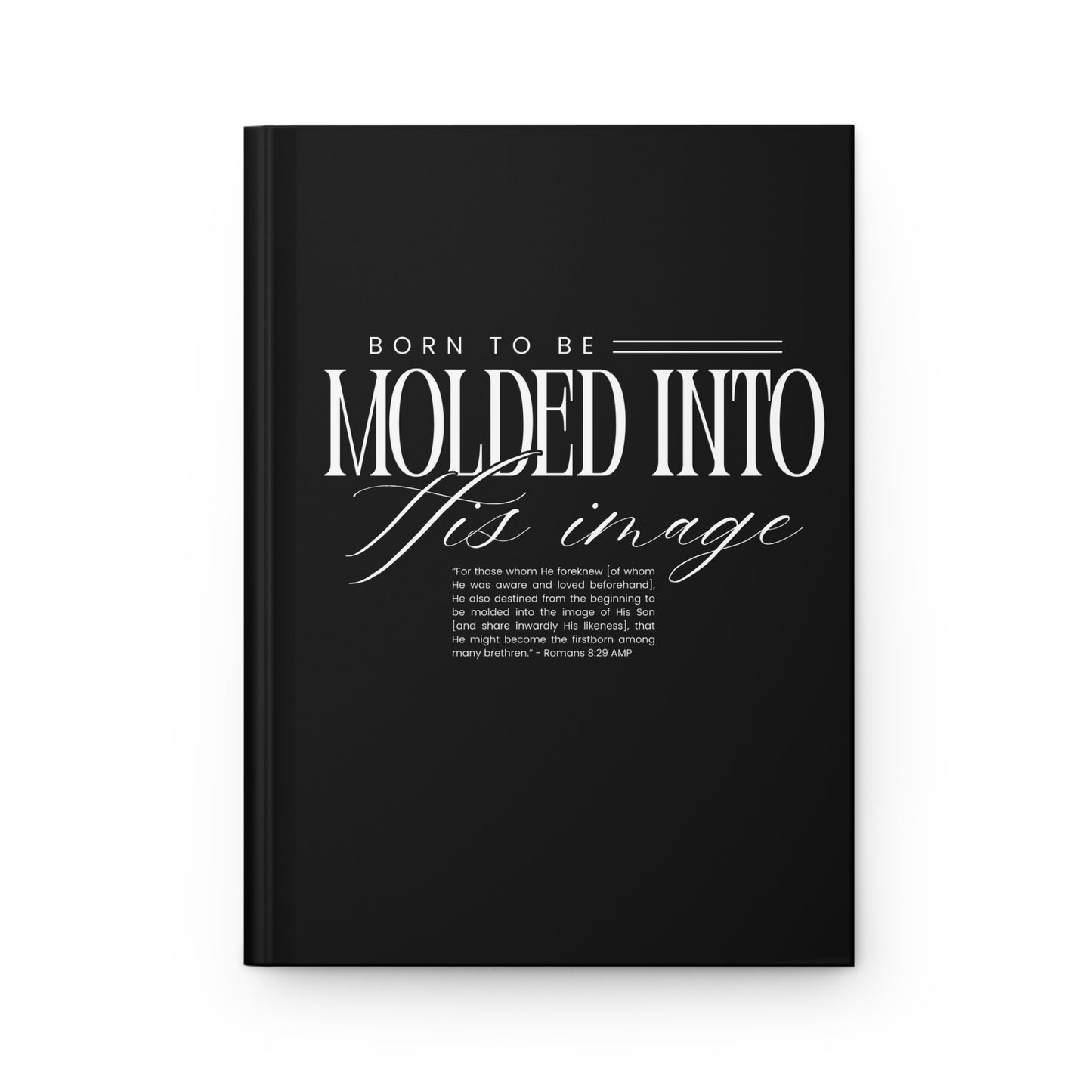 "Born to Be Molded Into His Image" Hardcover Journal — Romans 8:29 Inspirational Christian Notebook